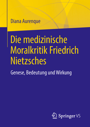 Die medizinische Moralkritik Friedrich Nietzsches von Aurenque,  Diana