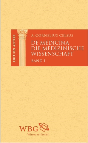 Die medizinische Wissenschaft / De Medicina von Baier,  Thomas, Brodersen,  Kai, Celsus,  Aulus Cornelius, Hose,  Martin, Lederer,  Thomas