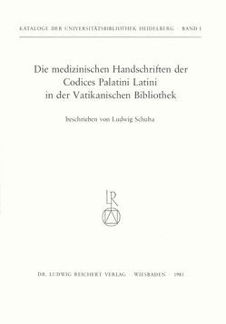 Die medizinischen Handschriften der Codices Palatini Latini in der Vatikanischen Bibliothek von Schuba,  Ludwig