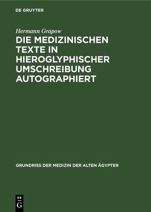 Die Medizinischen Texte in hieroglyphischer Umschreibung autographiert von Grapow,  Hermann