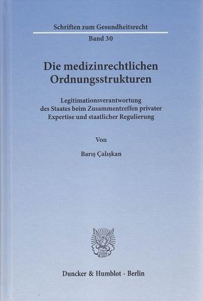 Die medizinrechtlichen Ordnungsstrukturen. von Çaliskan,  Baris