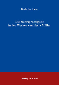 Die Mehrsprachigkeit in den Werken von Herta Müller von Aniţaş,  Tünde Éva