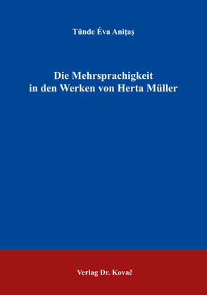 Die Mehrsprachigkeit in den Werken von Herta Müller von Aniţaş,  Tünde Éva