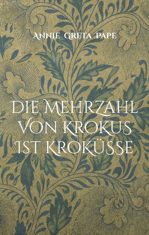 Die Mehrzahl von Krokus ist Kroküsse von Pape,  Annie Greta