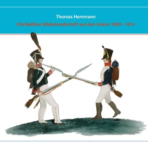 Die Meißner Bilderhandschrift aus den Jahren 1809 – 1814 von Hemmann,  Thomas