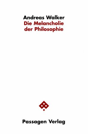 Die Melancholie der Philosophie von Walker,  Andreas