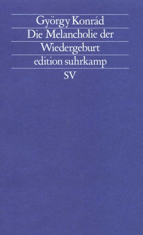 Die Melancholie der Wiedergeburt von Konrád,  György, Paetzke,  Hans-Henning