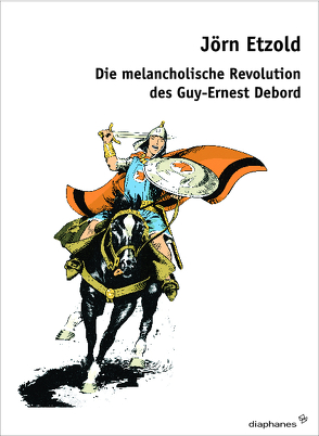 Die melancholische Revolution des Guy-Ernest Debord von Etzold,  Jörn