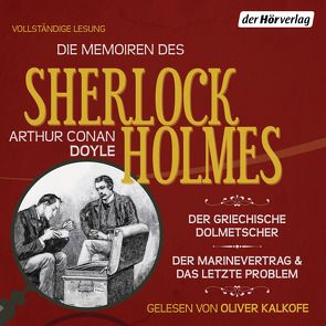 Die Memoiren des Sherlock Holmes: Der griechische Dolmetscher, Der Flottenvertrag & Das letzte Problem von Doyle,  Arthur Conan, Kalkofe,  Oliver, Lüftner,  Kai, Stingl,  Nikolaus