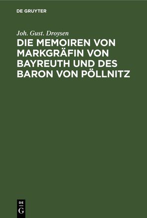 Die Memoiren von Markgräfin von Bayreuth und des Baron von Pöllnitz von Droysen,  Joh. Gust.