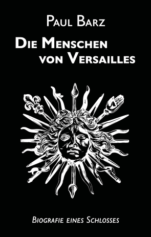 Die Menschen von Versailles von Barz,  Paul