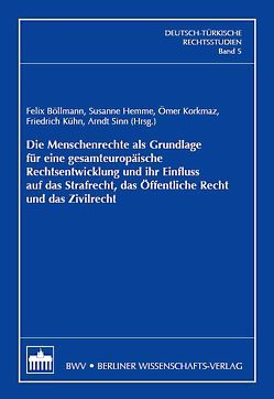 Die Menschenrechte als Grundlage für eine gesamteuropäische Rechtsentwicklung und ihr Einfluss auf das Strafrecht, das Öffentliche Recht und das Zivilrecht von Böllmann,  Felix, Hemme,  Susanne, Korkmaz,  Ömer, Kühn,  Friedrich, Sinn,  Arndt