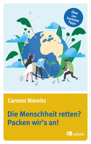 Die Menschheit retten? Packen wir’s an! von Niemitz,  Carsten