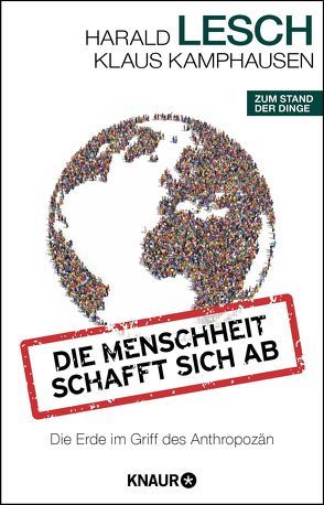 Die Menschheit schafft sich ab von Kamphausen,  Klaus, Lesch,  Harald