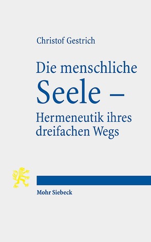 Die menschliche Seele – Hermeneutik ihres dreifachen Wegs von Gestrich,  Christof