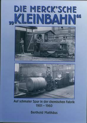 Die Merck’sche „Kleinbahn“ von Matthäus,  Berthold