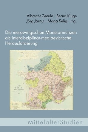 Die merowingischen Monetarmünzen als interdisziplinär-mediaevistische Herausforderung von Buchner,  Sabina, Dahmen,  Karsten, Eller-Wildfeuer,  Nicole, Eufe,  Rembert, Greule,  Albrecht, Hackl-Rössler,  Sabine, Jarnut,  Jörg, Kluge,  Bernd, Mueller,  Stephan, Selig,  Maria, Wemhoff,  Matthias