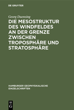 Die Mesostruktur des Windfeldes an der Grenze zwischen Troposphäre und Stratosphäre von Duensing,  Georg