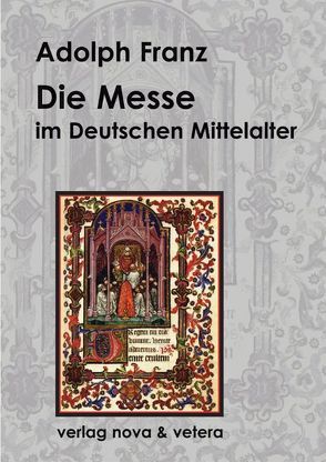 Die Messe im deutschen Mittelalter von Franz,  Adolph