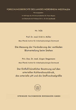 Die Messung der Veränderung der vertikalen Blutverteilung beim Stehen. Der Einfluß künstlicher Beatmung auf den arteriellen Kohlendioxyddruck, das arterielle pH und die Stoffwechselgröße von Müller,  Erich A.