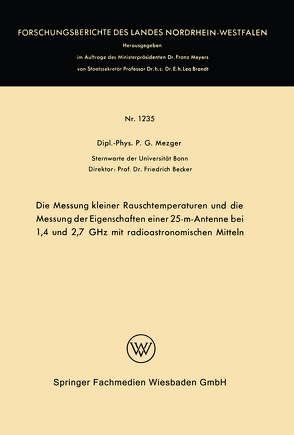 Die Messung kleiner Rauschtemperaturen und die Messung der Eigenschaften einer 25-m-Antenne bei 1,4 und 2,7 GHz mit radioastronomischen Mitteln von Mezger,  Peter G.