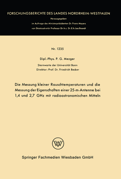 Die Messung kleiner Rauschtemperaturen und die Messung der Eigenschaften einer 25-m-Antenne bei 1,4 und 2,7 GHz mit radioastronomischen Mitteln von Mezger,  Peter G.