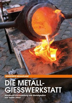 Die Metallgießwerkstatt von Allexi,  Volker, Elgass,  Peter