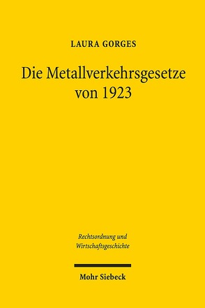 Die Metallverkehrsgesetze von 1923 von Gorges,  Laura