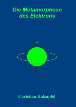 Die Metamorphose des Elektrons von Holzäpfel,  Christian