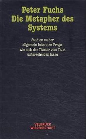 Die Metapher des Systems von Fuchs,  Peter