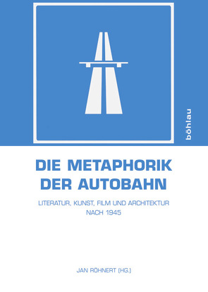 Die Metaphorik der Autobahn von Baart,  Theo, Brandt,  Jan, Einert,  Benedikt, Fricker,  Christophe, Heinze,  Rüdiger, Krämer,  Andreas, Kühn,  Johannes, Marino,  Mario, Pardo,  Héctor Canal, Paulus,  Jörg, Ploenus,  Michael, Popp,  Heinrich, Richter,  Steffen, Rohde,  Carsten, Röhnert,  Jan, Seehausen,  Frank, Toorn,  Willem, Urbich,  Jan