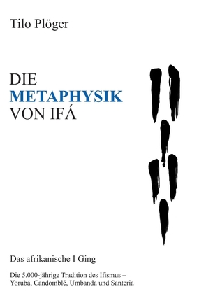 DIE METAPHYSIK VON IFÁ von Plöger,  Tilo