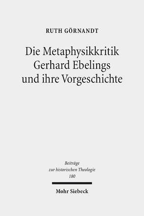 Die Metaphysikkritik Gerhard Ebelings und ihre Vorgeschichte von Görnandt,  Ruth