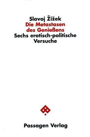 Die Metastasen des Genießens von Bruckschwaiger,  Karl, Buchner,  Michael, Engelmann,  Peter, Hagstet,  Jens, Schöll,  Michael, Žižek,  Slavoj