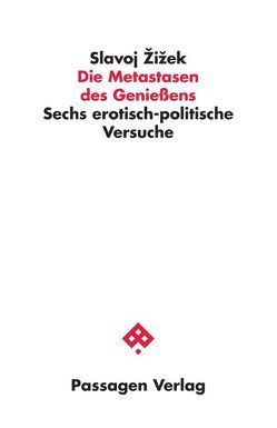 Die Metastasen des Genießens von Bruckschwaiger,  Karl, Buchner,  Michael, Engelmann,  Peter, Hagstet,  Jens, Schöll,  Michael, Žižek,  Slavoj