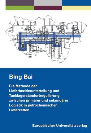 Die Methode der Lieferbezirksunterteilung und Tanklagerstandortregulierung zwischen primärer und sekundärer Logistik in petrochemischen Lieferketten von Bai,  Bing