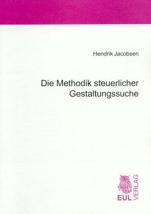 Die Methodik steuerlicher Gestaltungssuche von Jacobsen,  Hendrik