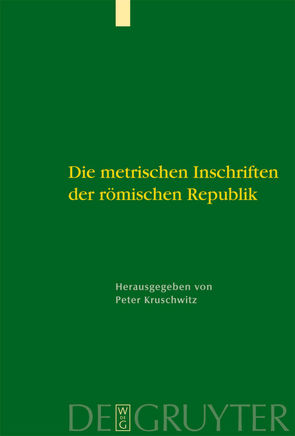 Die metrischen Inschriften der römischen Republik von Kruschwitz,  Peter