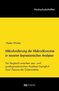 Die Mikrofundierung der Makroökonomie in neueren keynesianischen Analysen von Winter,  Heike