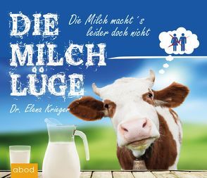 Die Milchlüge von Kern,  Jo, Krieger,  Dr. Elena