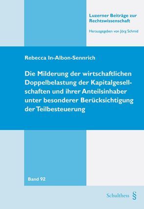 Die Milderung der wirtschaftlichen Doppelbelastung der Kapitalgesellschaften und ihrer Anteilsinhaber unter besonderer Berücksichtigung der Teilbesteuerung von In-Albon-Sennrich,  Rebecca