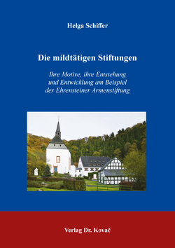 Die mildtätigen Stiftungen – Ihre Motive, ihre Entstehung und Entwicklung am Beispiel der Ehrensteiner Armenstiftung von Schiffer,  Helga