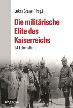 Die militärische Elite des Kaiserreichs von Grawe,  Lukas