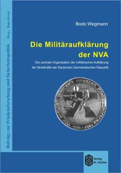 Die Militäraufklärung der NVA von Wegmann,  Bodo