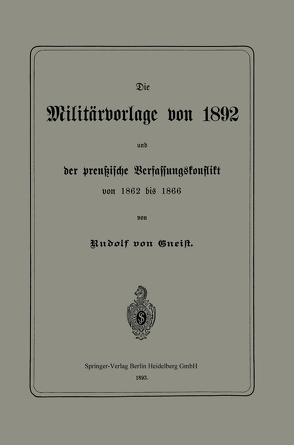 Die Militärvorlage von 1892 und der preußische Verfassungskonflikt von 1862 bis 1866 von von Gneist,  Rudolph