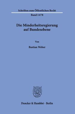 Die Minderheitsregierung auf Bundesebene. von Weber,  Bastian