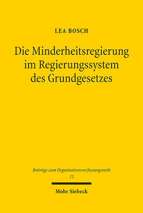 Die Minderheitsregierung im Regierungssystem des Grundgesetzes von Bosch,  Lea