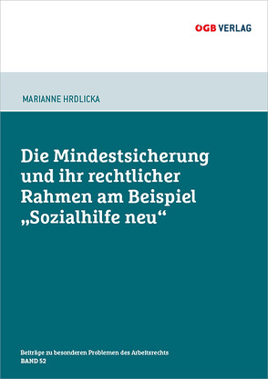 Die Mindestsicherung und ihr rechtlicher Rahmen am Beispiel „Sozialhilfe neu“ von HRDLICKA,  Marianne