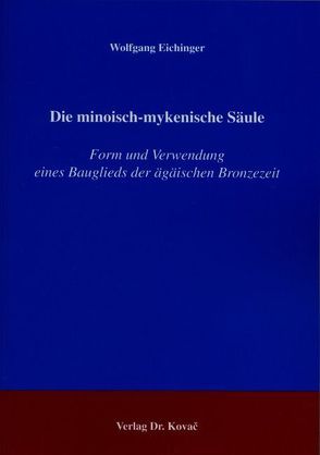 Die minoisch-mykenische Säule von Eichinger,  Wolfgang