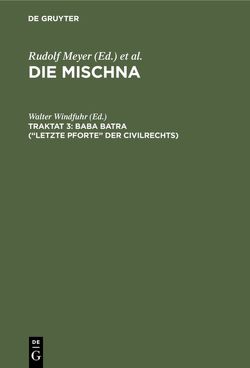 Die Mischna. Neziqin / Baba batra (“Letzte Pforte” der Civilrechts) von Windfuhr,  Walter